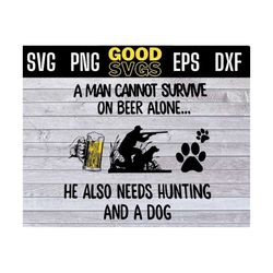 a man cannot survive on beer alone he also needs hunting and a dog svg png dxf eps cricut file silhouette art