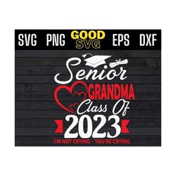 senior grandma class of 2023 im not crying you're crying svg png dxf eps cricut file silhouette art, class of 2023 svg,