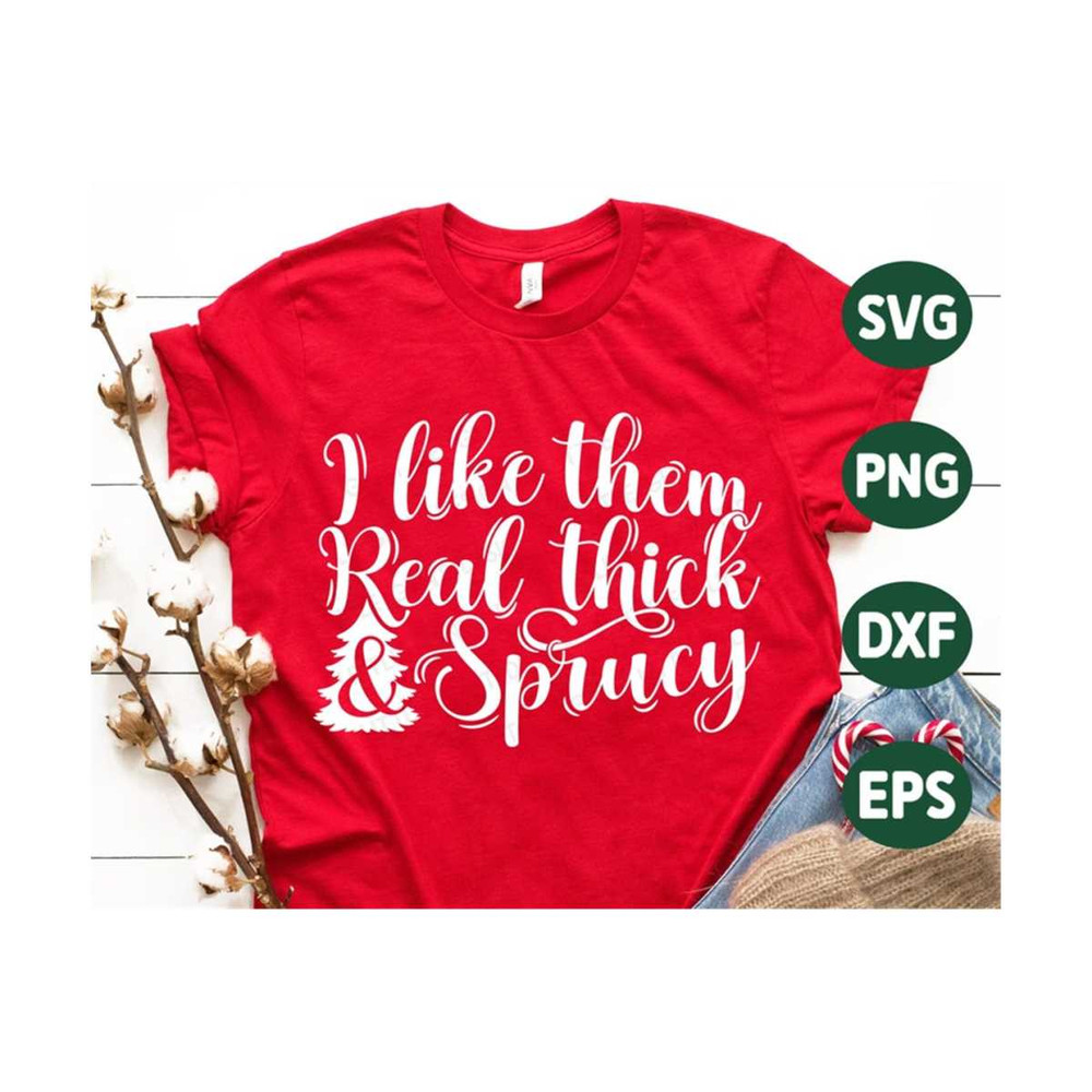 MR-1310202395015-i-like-them-real-thick-and-sprucy-svg-christmas-svg-image-1.jpg