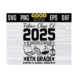 future class of 2025 i survived and passed 8th grade during a global pandemic svg png eps dxf