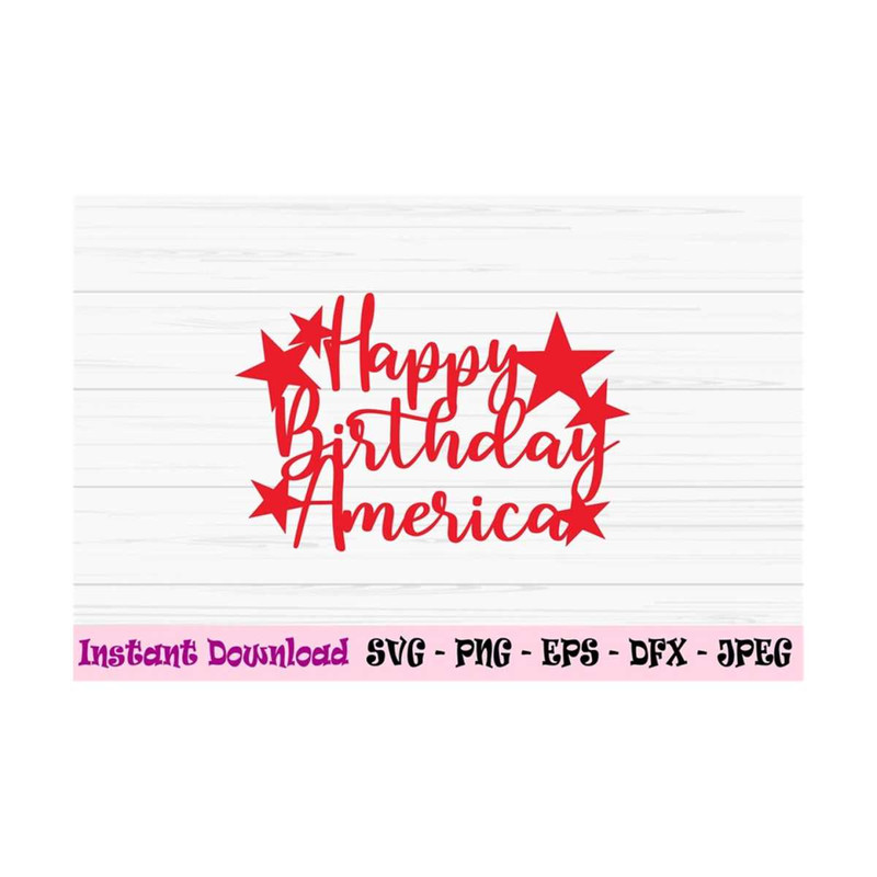 MR-1310202395112-happy-birthday-america-cake-topper-svg-4th-of-july-svg-dxf-image-1.jpg