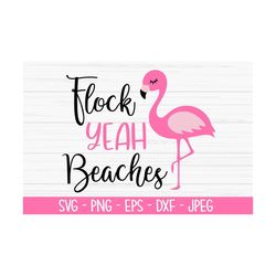 flock yeah beaches svg, summer svg, flamingo svg, dxf, png, eps, jpeg, cut file, cricut, silhouette, print, instant down