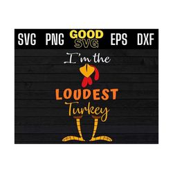 im the loudest turkey funny thanksgiving svg png eps dxf, loudest turkey svg
