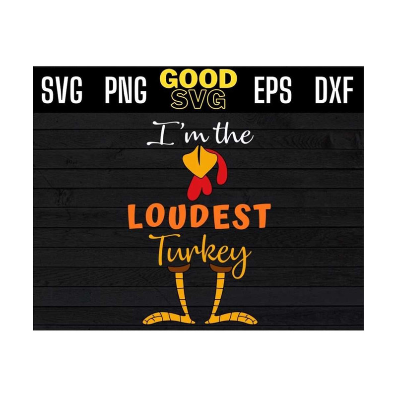 MR-1310202395221-im-the-loudest-turkey-funny-thanksgiving-svg-png-eps-dxf-image-1.jpg