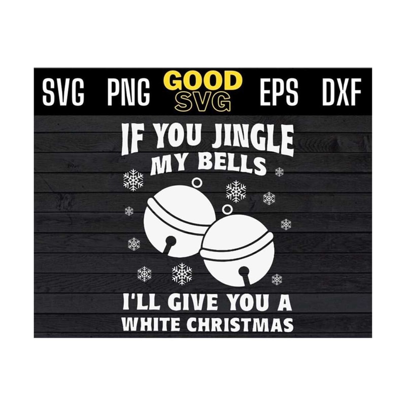 MR-1310202395853-if-you-jingle-my-bells-ill-give-you-a-white-christmas-svg-png-image-1.jpg
