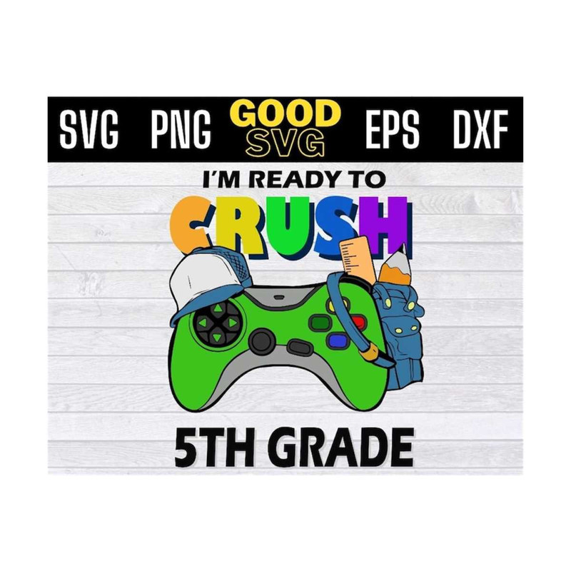 MR-131020239590-im-ready-to-crush-5th-grade-back-to-school-video-game-boys-svg-image-1.jpg
