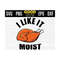 MR-131020231004-i-like-it-moist-thanksgiving-svg-png-eps-dxf-image-1.jpg