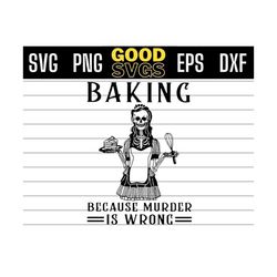 skeleton baking because murder is wrong svg halloween svg png eps dxf