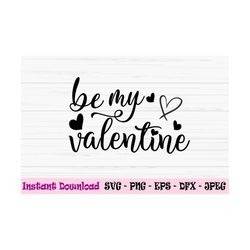 be my valentine svg, valentines day svg, love svg, valentine svg, dxf, png, eps, jpeg, cut file, cricut, silhouette, pri