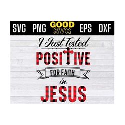 i just tested positive for faith in jesus svg png dxf eps cricut file silhouette art, funny religious svg