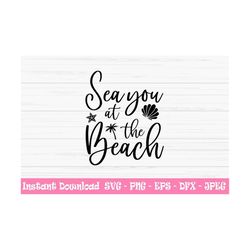 sea you at the beach svg, summer svg, vacation svg, beach sign, dxf, png, eps, jpeg, cut file, cricut, silhouette, print