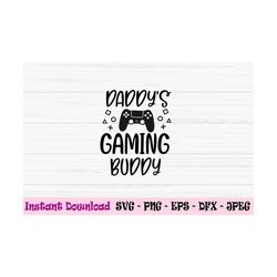 daddys gaming buddy svg, dad svg, fathers day svg, baby kids svg, dxf, png, eps, jpeg, cut file, cricut, silhouette, pri