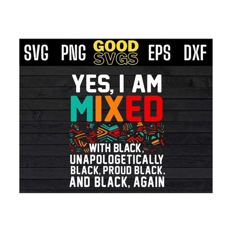 MR-13102023102344-yes-i-am-mixed-with-black-unapologetically-black-proud-black-image-1.jpg