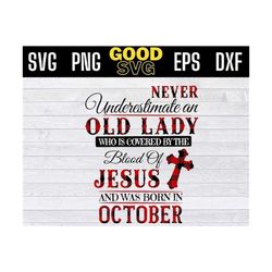 never underestimate an old lady svg, october birthday svg, who is covered by the blood of jesus and was born in october