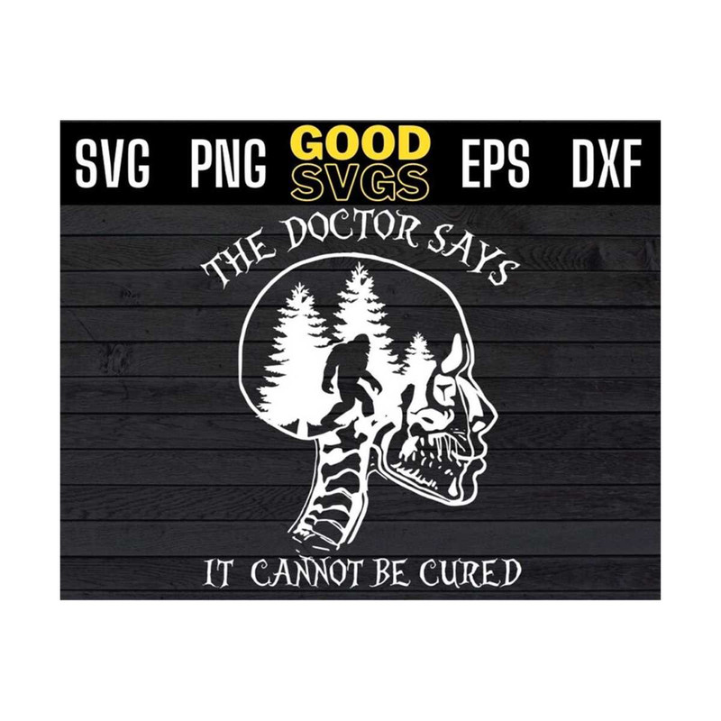 MR-13102023102558-skull-bigfoot-the-doctor-says-it-cannot-be-cured-funny-svg-png-image-1.jpg