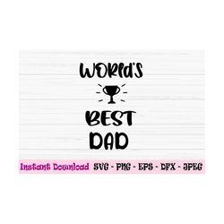 worlds best dad svg, father's day svg, best dad svg, dad svg, dxf, png, eps, jpeg, cut file, cricut, silhouette, print,