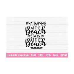 what happens at the beach stays at the beach svg, summer svg, dxf, png, eps, jpeg, cut file, cricut, silhouette, print,