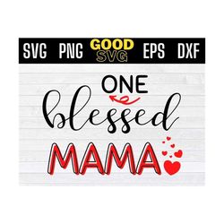 one blessed mama svg png eps dxf , valentines day svg, mom valentine svg , one blessed mama png