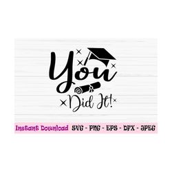 you did it svg, graduation svg, congrats grad svg, graduate svg, dxf, png, eps, jpeg, cut file, cricut, silhouette, prin