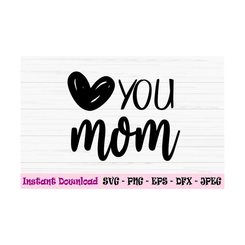 MR-1310202310558-i-love-you-mom-svg-mothers-day-svg-mom-svg-dxf-png-eps-image-1.jpg