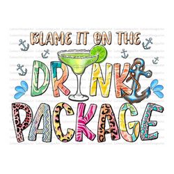 blame t on the drink package png, cruise, vacation png, funny cruise, summer, summer drink,summer life,sublimation desig