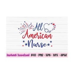 all american nurse svg, 4th of july svg, nurse svg, dxf, png, eps, jpeg, cut file, cricut, silhouette, print, instant do