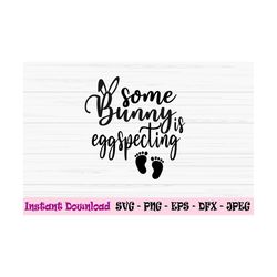 some bunny is eggspecting svg, easter, pregnancy announcement svg, dxf, png, eps,jpeg, cut file, cricut, silhouette, pri
