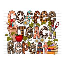 coffee teach repeat png, coffee png, western png, sublimation designs downloads,digital download, teacher png, teach png