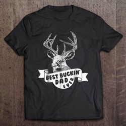 best buckin dad ever deer hunting shirt
