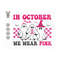 MR-13102023132532-in-october-we-wear-pink-svg-breast-cancer-svg-ghost-pink-image-1.jpg
