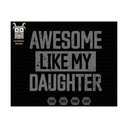 awesome like my daughter svg, father and daughter svg, funny dad svg, gift from daughter, fathers day svg, daddy girl sv