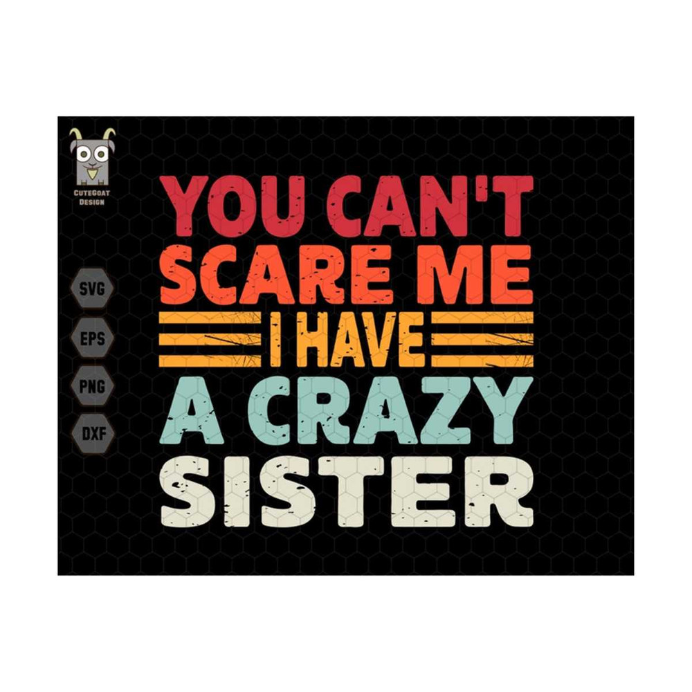 MR-13102023134353-you-cant-scare-me-i-have-a-crazy-sister-svg-funny-quotes-image-1.jpg