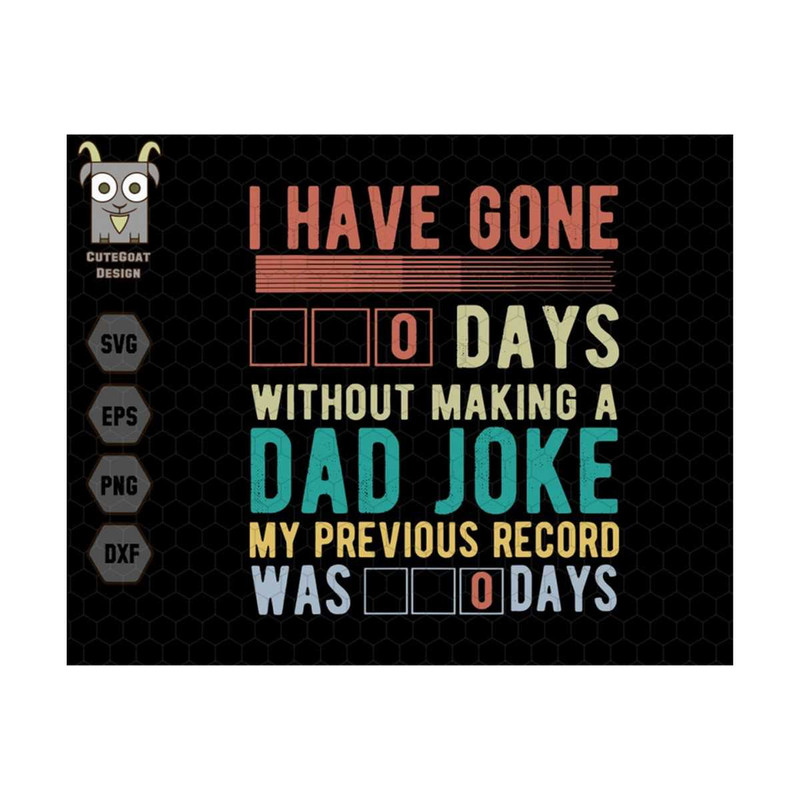 MR-13102023134425-i-have-gone-0-days-without-making-a-dad-joke-svg-father-day-image-1.jpg