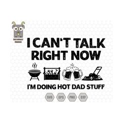 i can't talk right now i'm doing hot dad stuff svg, funny fathers day svg, dad gift, toolbox svg, beer svg, lawnmower sv