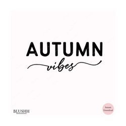 autumn vibes svg, autumn svg, fall vibes svg, fall quote svg, fall shirt gift, thanksgiving svg, cut files cricut, autum