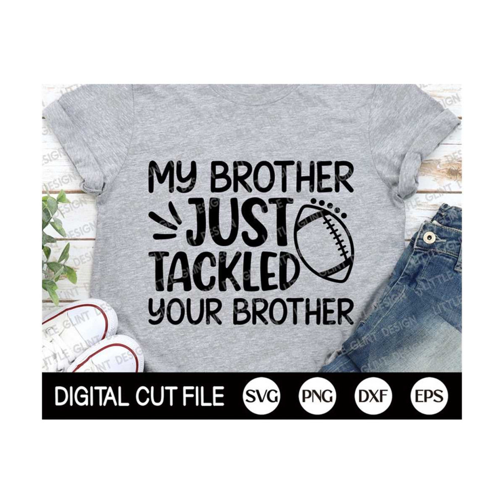 MR-13102023143159-my-brother-just-tackled-your-brother-svg-football-svg-image-1.jpg