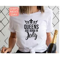 queens are born in july, july birthday shirt, birthday gift, july birthday tee, birthday t-shirt, gift for july women, s