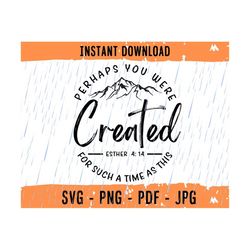 perhaps you were created for such a time as this svg, esther svg, christian bible verse svg digital download sublimation