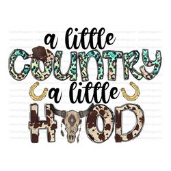 a little country a little hood png file, western png, cowhide, boho skull, leopard, digital download, sublimation design