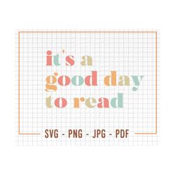 it's a good day to read svg, reading book svg, bookish svg, book reader svg, it's a good day to read png, teacher svg, t