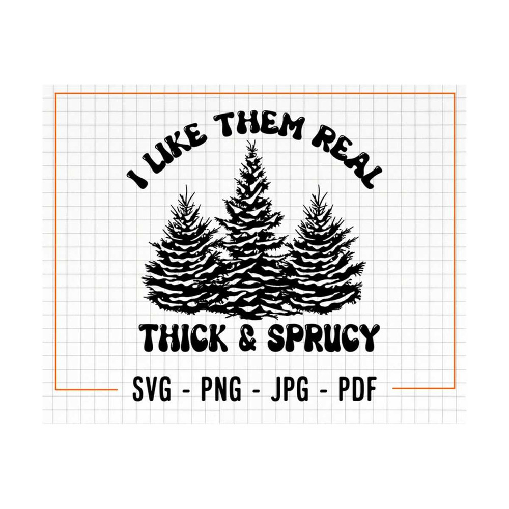 MR-1310202315723-i-like-them-real-thick-and-sprucey-christmas-svg-and-png-image-1.jpg