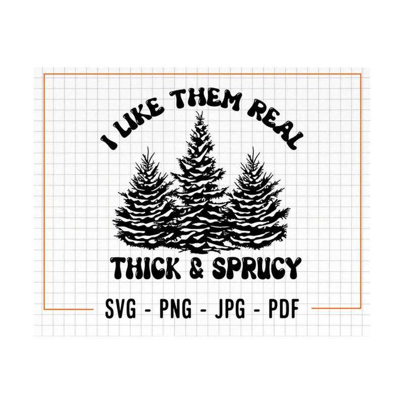 MR-1310202315723-i-like-them-real-thick-and-sprucey-christmas-svg-and-png-image-1.jpg