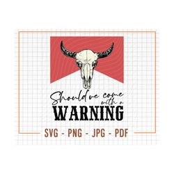 should've come with a warning svg & png, bull skull svg, country svg, western svg, country girl svg, western png, howdy