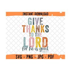 psalm 107:1, give thanks to the lord svg, give thank to the lord png file, give thanks to the lord for he is good svg