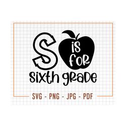 sixth grade svg, sixth grade cut file, sixth grade cricut svg, s is for sixth gradesvg, school svg, sixth grade png