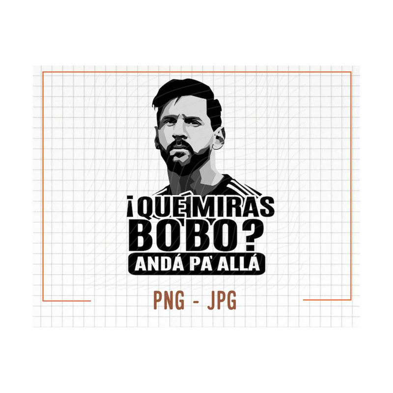 MR-13102023153226-que-miras-bobo-png-anda-pa-alla-messi-png-sublimation-file-image-1.jpg