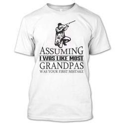 assuming i was like most hunting grandpas t shirt, hunter grandpas shirt