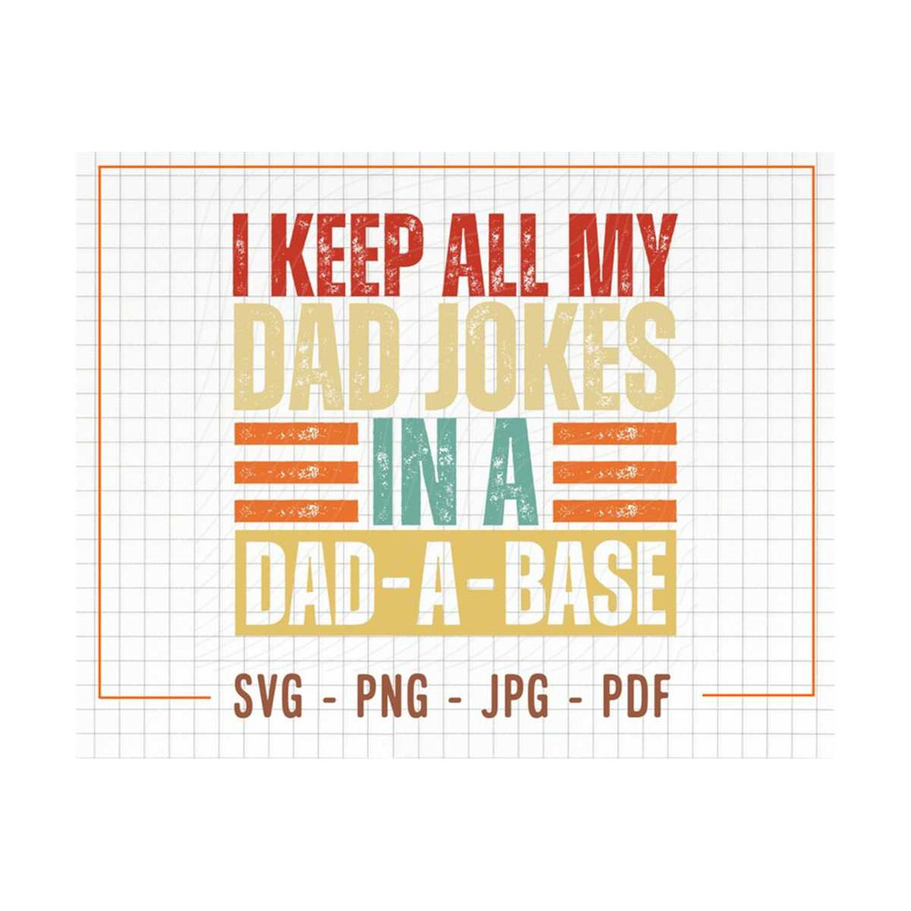 MR-13102023153951-i-keep-all-my-dad-jokes-in-a-dad-a-base-svg-png-digital-image-1.jpg