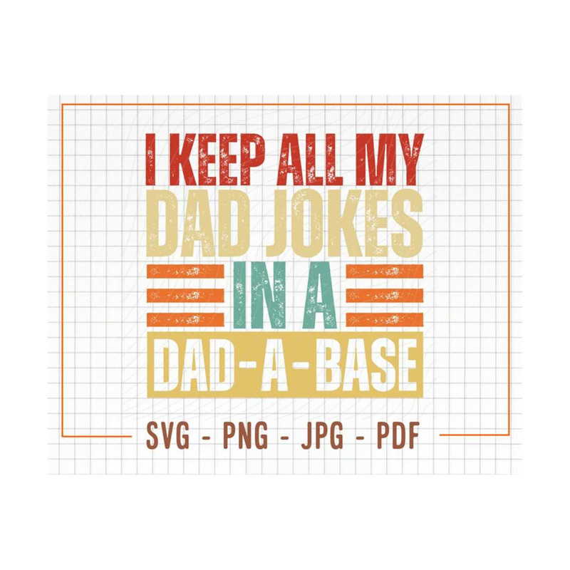 MR-13102023153951-i-keep-all-my-dad-jokes-in-a-dad-a-base-svg-png-digital-image-1.jpg