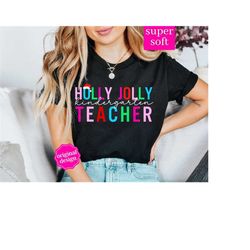 christmas kindergarten teacher shirt, holly jolly teacher shirt, christmas kindergarten shirt, xmas teacher shirt, teach